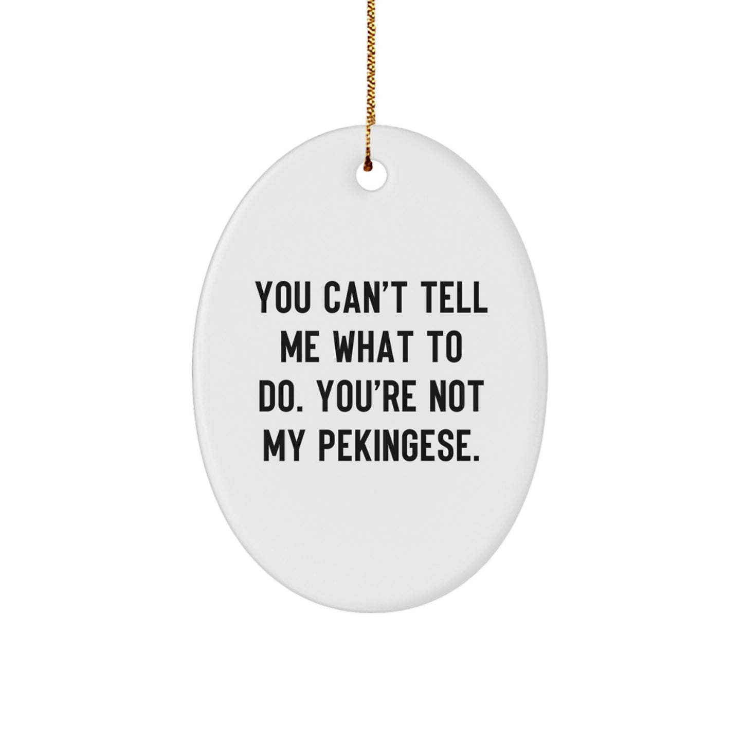 Pekingese Dog Lovers' Funny Oval Ornament Gifts from Friends, Christmas Unique Oval Ornaments for Women, Men, Family, Pekingese Dog Owners, 'You Can't Tell Me What To Do. You're Not My Pekingese.' - Image 1