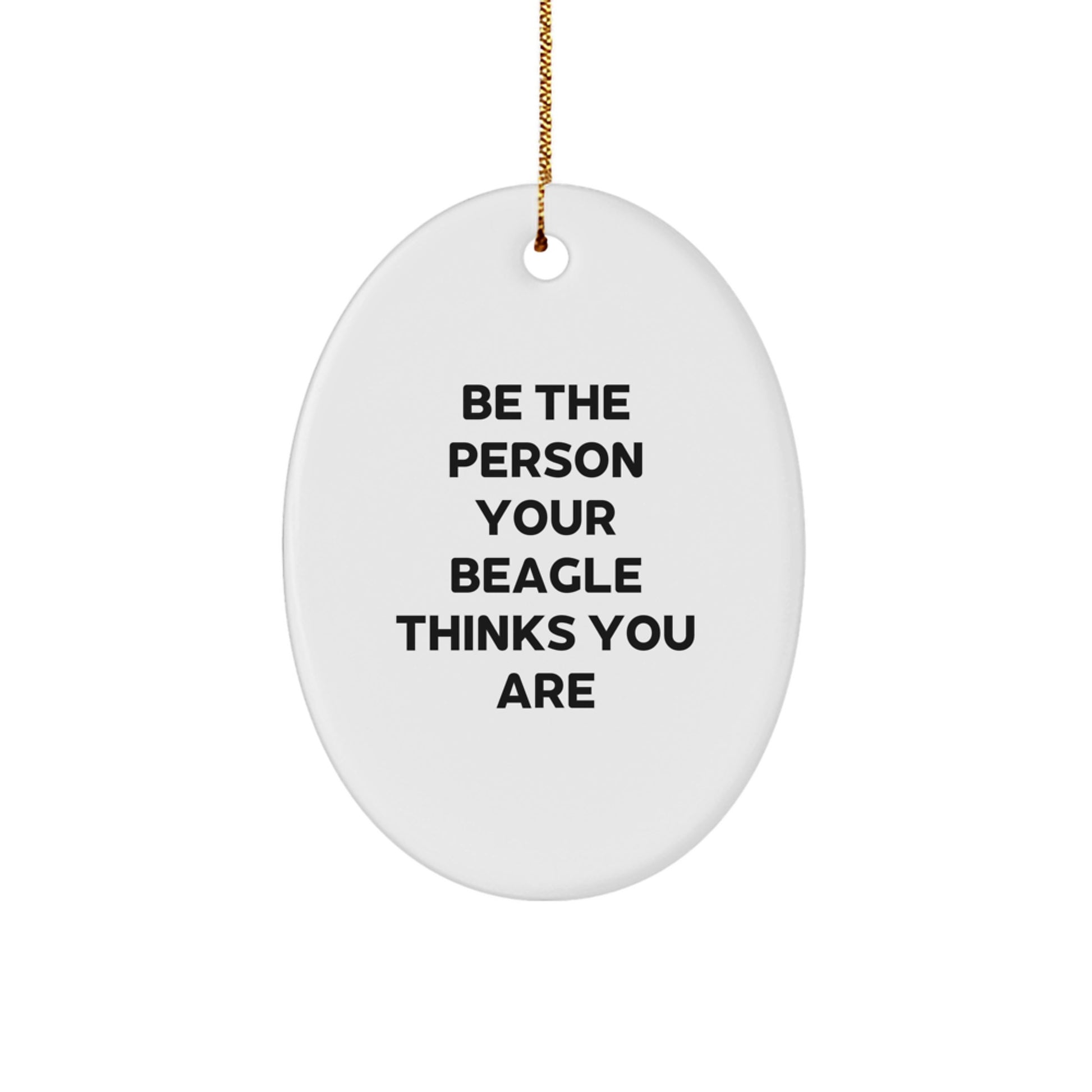 Beagle Dog Lover Gifts from Friends - Be The Person Your Beagle Thinks You Are Oval Ornament for Christmas - Image 1