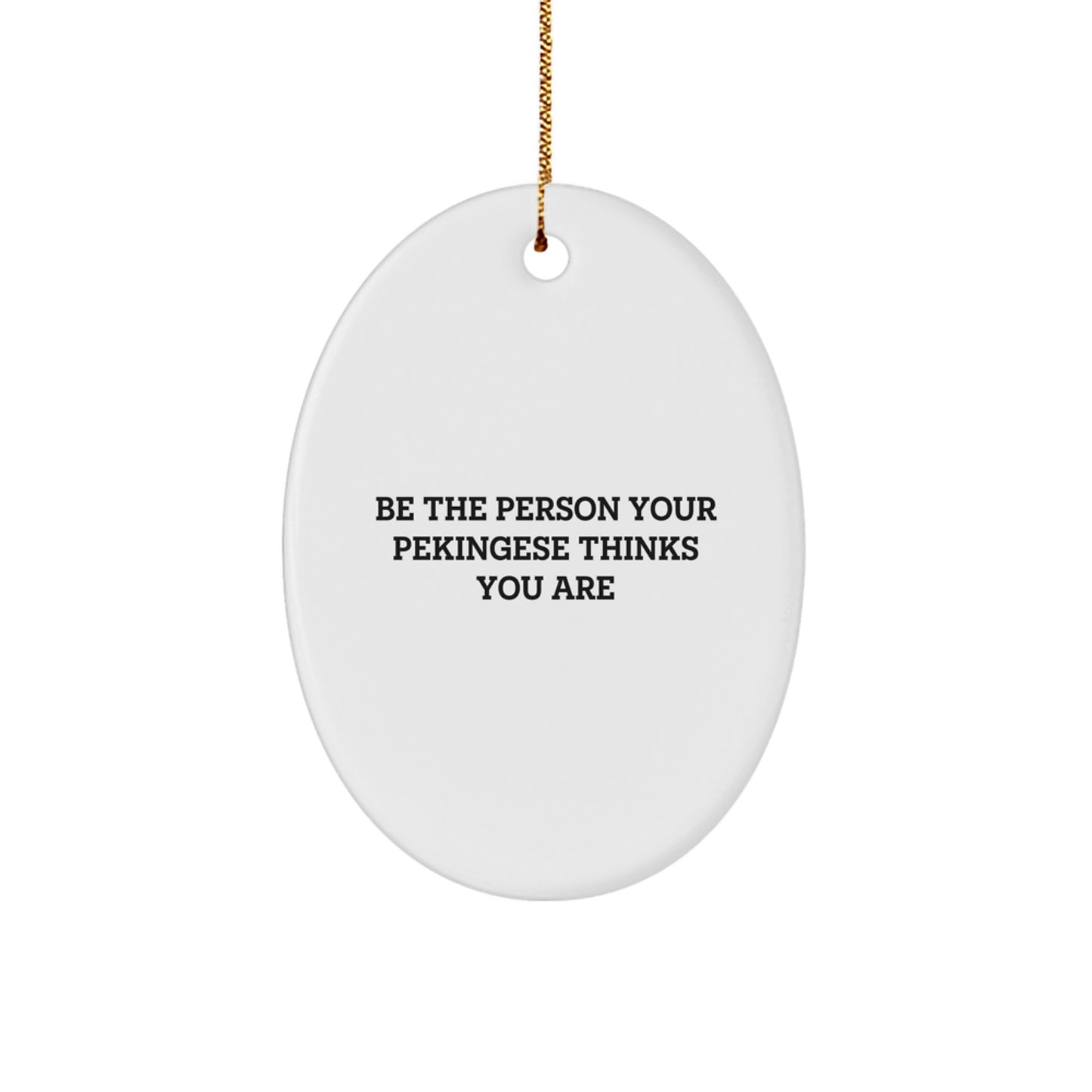 Pekingese Dog Oval Ornament, Funny Quote Gifts from Friends to Family, Christmas Unique Presents for Canine Lovers - Image 1
