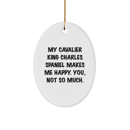 Funny Cavalier King Charles Spaniel Dog Christmas Oval Ornament Gifts from Friends to Family, 'My Cavalier King Charles Spaniel Makes Me Happy. You, Not So Much.' - Image 1