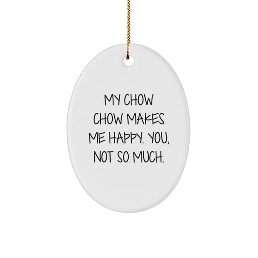 Funny Chow Chow Dog Oval Ornament Gifts for Men Friends Family - 'My Chow Chow Makes Me Happy. You, Not So Much.' - Image 1
