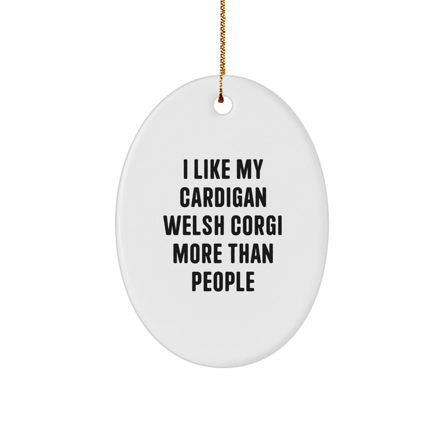 Funny Cardigan Welsh Corgi Dog Gifts from Friends, Gifts for Cardigan Welsh Corgi Dog Lovers, Oval Ornament with I Like My Cardigan Welsh Corgi More Than People Quote, Christmas Unique Gifts - Image 1
