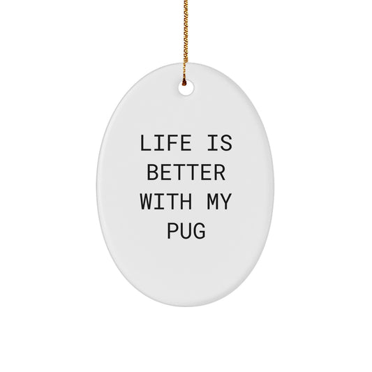 Funny Pug Dog Enthusiast Gifts from Friends for Pug Dog Lovers - Life Is Better With My Pug Oval Ornament Christmas Unique Gifts - Image 1