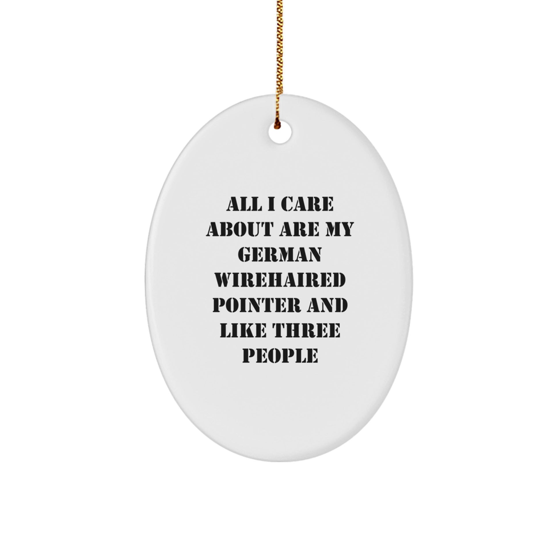 Funny German Wirehaired Pointer Dog Gifts for Men - Oval Ornament with Quote 'All I Care About Are My German Wirehaired Pointer And Like Three People' - Christmas Unique Gifts from Family - Image 1