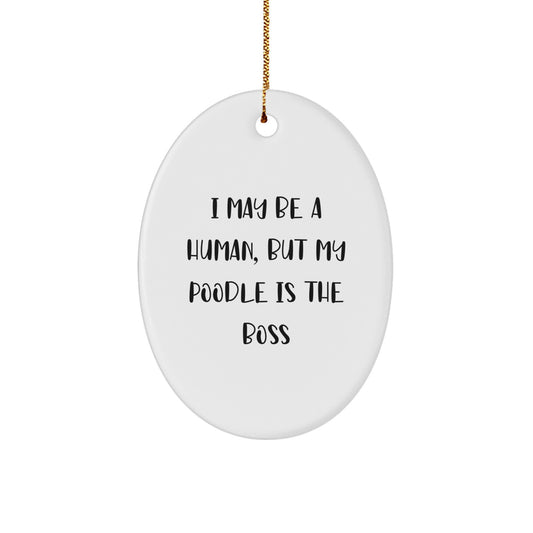 Funny Poodle Dog Gifts from Men to Friends, Oval Ornament I May Be A Human, But My Poodle Is The Boss, Christmas Unique Gifts - Image 1