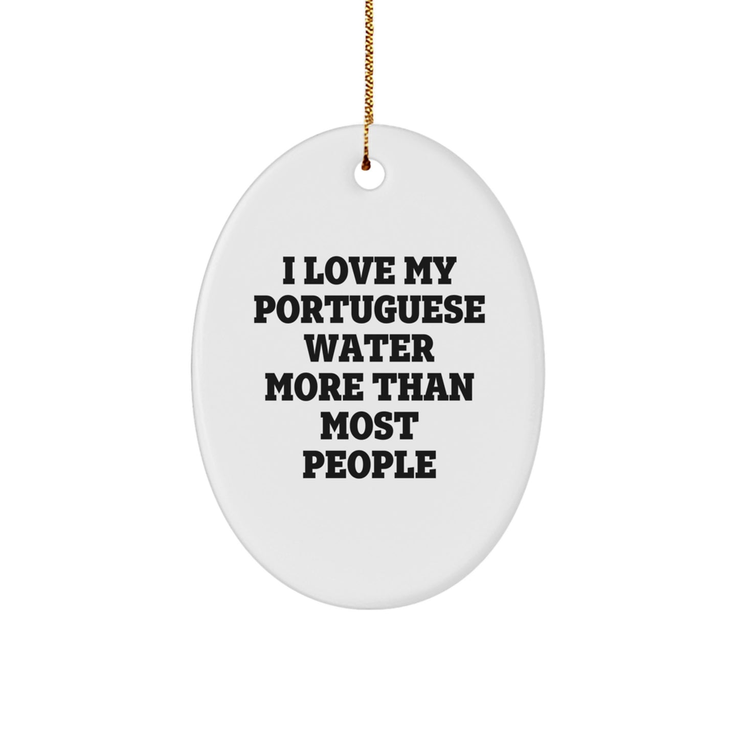 Funny Portuguese Water Dog Gifts from Friends - Oval Ornament I Love My Portuguese Water More Than Most People - Image 1