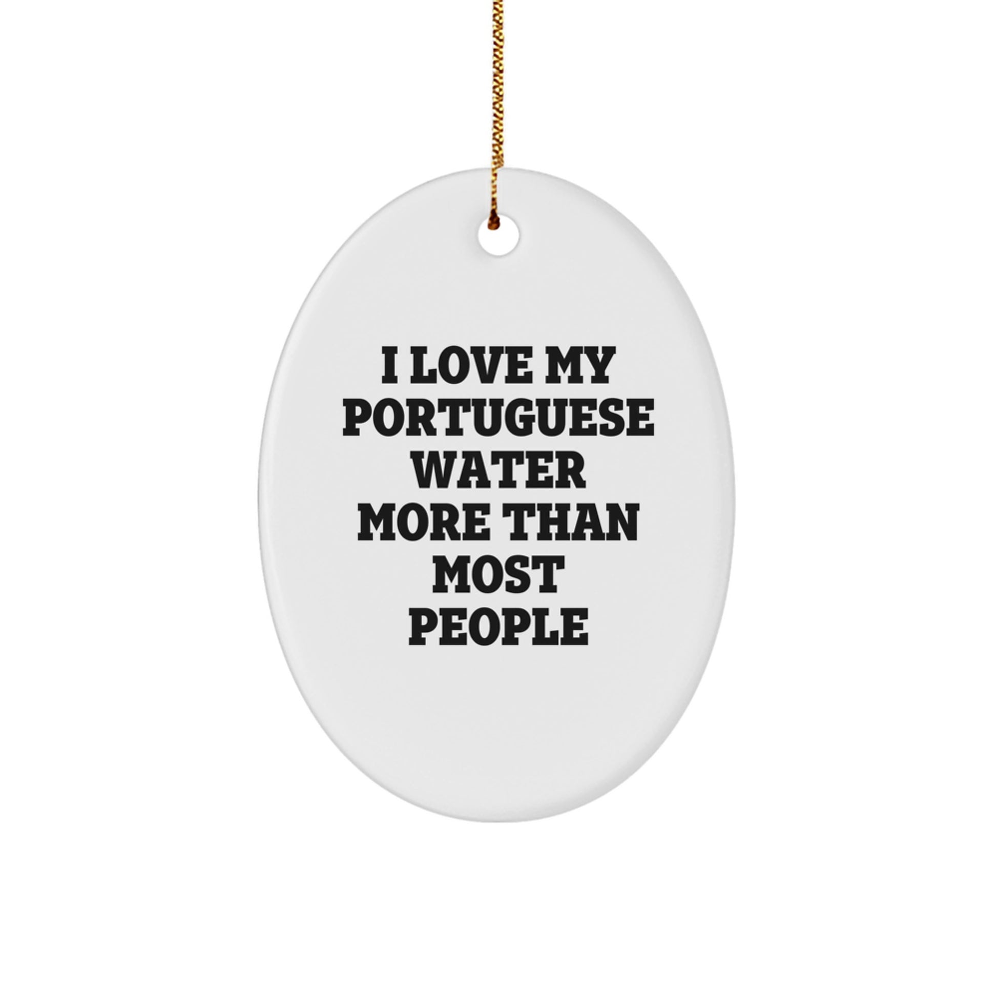 Funny Portuguese Water Dog Gifts from Friends - Oval Ornament I Love My Portuguese Water More Than Most People - Image 1