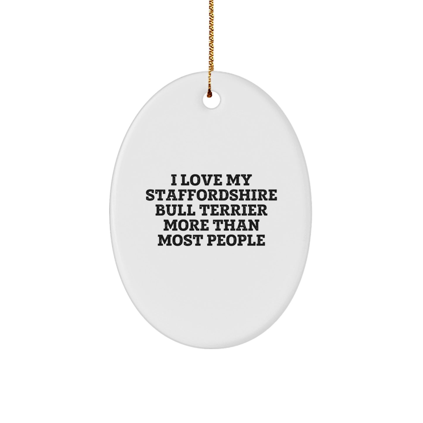 Staffordshire Bull Terrier Dog Lovers Gifts from Friends - I Love My Staffordshire Bull Terrier More Than Most People Oval Ornament for Christmas - Image 1