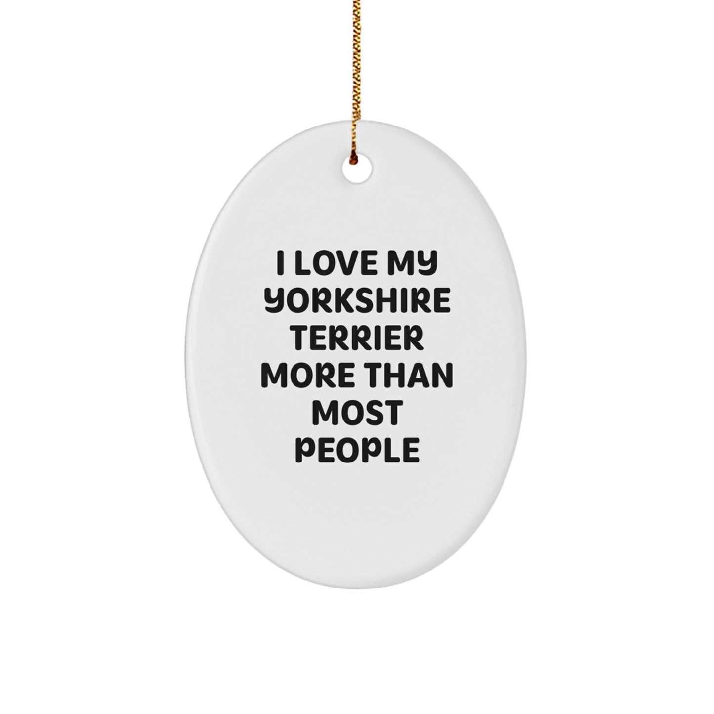 Funny Yorkshire Terrier Dog Gifts from - Oval Ornament, I Love My Yorkshire Terrier More Than Most People, Christmas Unique Gifts for Yorkshire Terrier Dog Owners - Image 1
