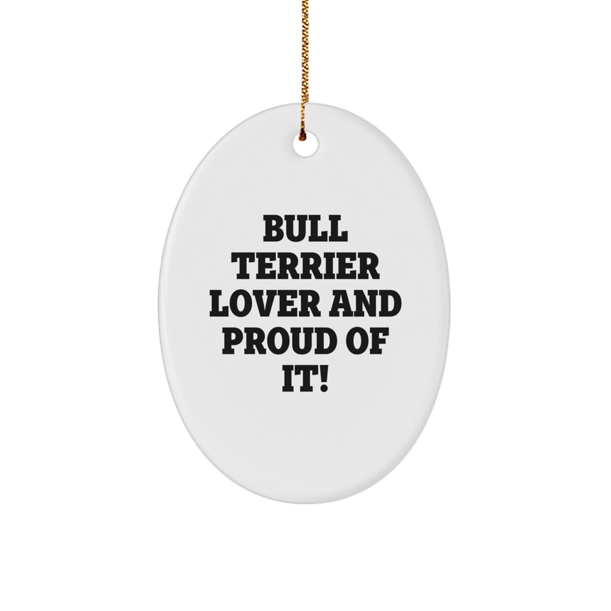 Bull Terrier Dog Lover Gifts From Family for Christmas Unique Oval Ornament, 'Bull Terrier Lover And Proud Of It!' Quote - Image 1