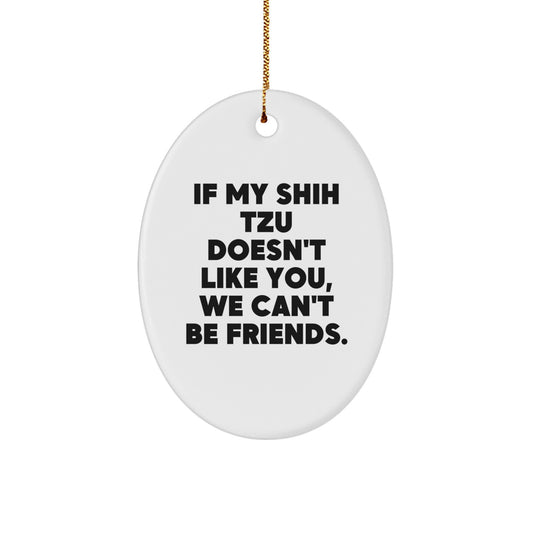 Funny Shih Tzu Dog Oval Ornament Gifts from Friends and Family, Christmas Unique Gifts for Shih Tzu Lovers, If My Shih Tzu Doesn't Like You - Image 1