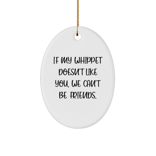 Whippet Dog Oval Ornament, Funny Gift for Friends, Family, or Coworkers, 'If My Whippet Doesn't Like You, We Can't Be Friends', Christmas Unique Decorations - Image 1