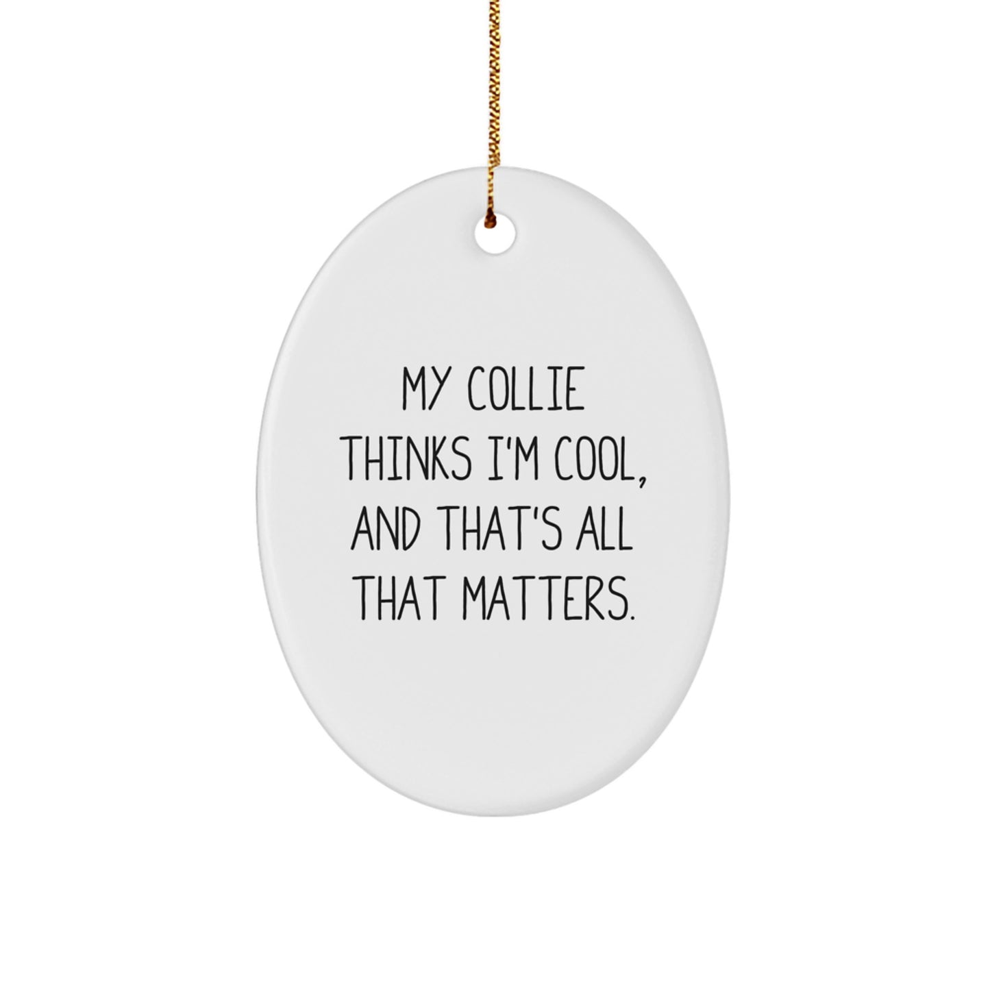 Collie Dog Lovers Gift, 'My Collie Thinks I'm Cool' Oval Ornament for Christmas, Gifts from Friends to Family - Image 1
