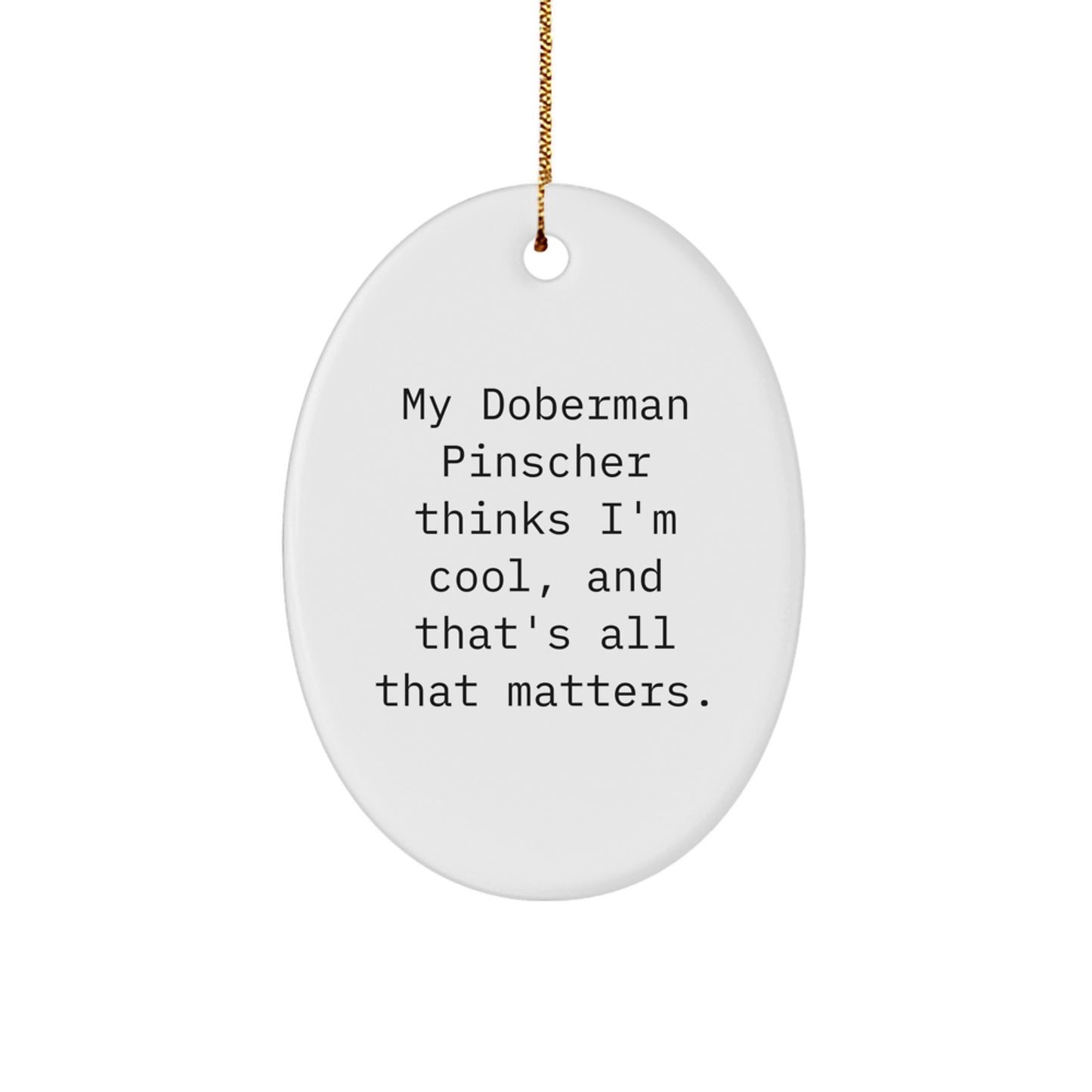 Doberman Pinscher Dog Gifts, Funny Quote Oval Ornament, Gifts from Men for Christmas, Inspirational Pet Lover Present - Image 1