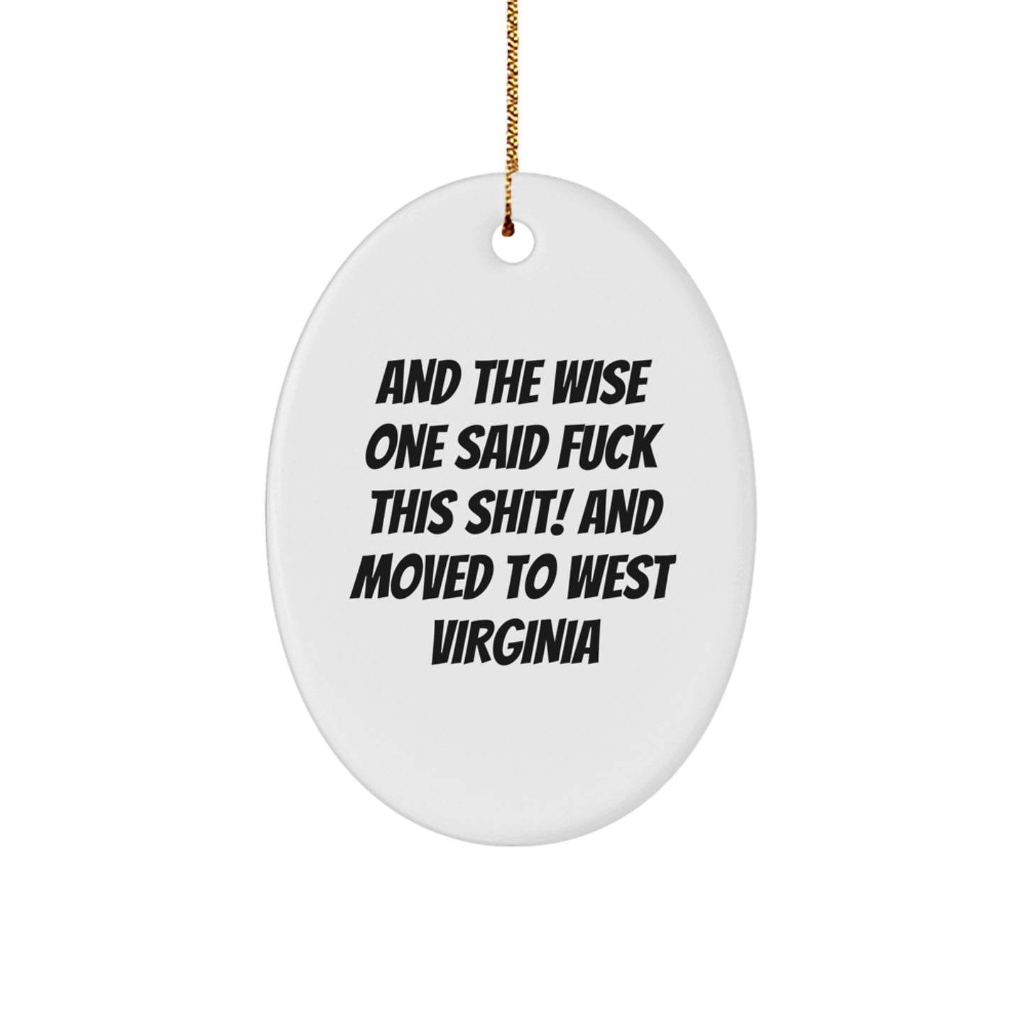 Funny West Virginia Oval Ornament Gifts from Friends - And The Wise One Said 'F--k This Shit!' And Moved To West Virginia, Gifts for West Virginia Enthusiasts - Image 1