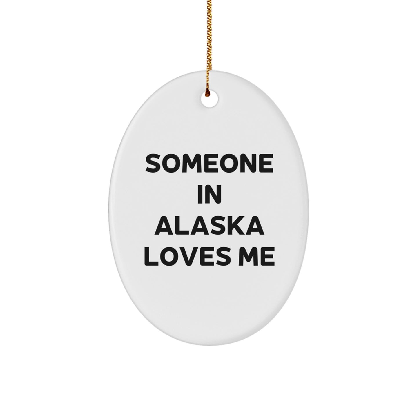 Alaska Oval Ornament Gifts from Someone In Alaska Loves Me, Funny Quote for Christmas - Image 1