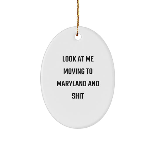 Funny Maryland Christmas Unique Gifts Gifts from Friends to Family - Oval Ornament Look At Me Moving To Maryland And Shit - Image 1