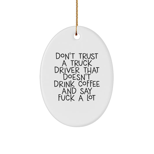 Truck Driver Oval Ornament Gifts from Friends for Christmas - Don't Trust a Truck Driver - Image 1