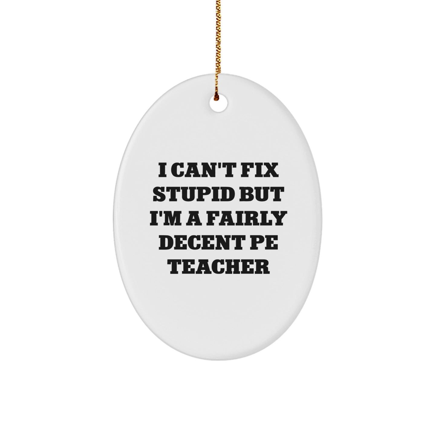 Funny PE Teacher Oval Ornament Gifts from Friends, Perfect for Christmas, I'm a Fairly Decent PE Teacher - Image 1