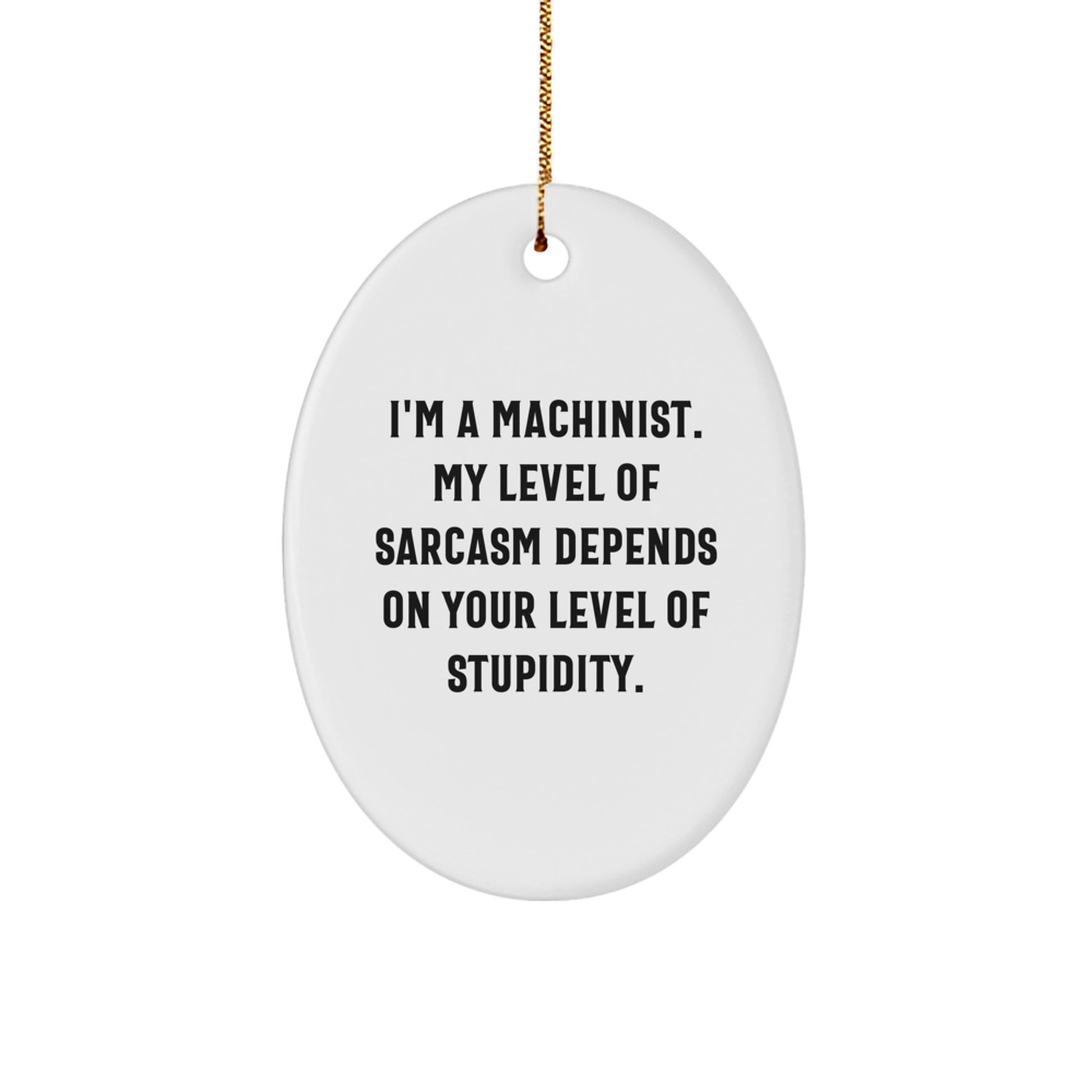 Funny Machinist Gifts from Friends, Christmas Unique Gifts for Machinist Men, Oval Ornament with Sarcastic Machinist Humor - Image 1