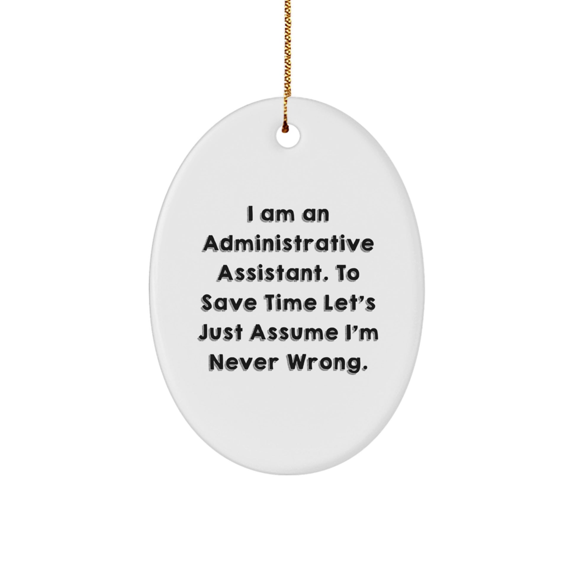 Funny Administrative Assistant Gifts from Coworkers - Oval Ornament with I 'm Never Wrong Quote for Christmas Unique Gifts for Administrative Assistant - Image 1