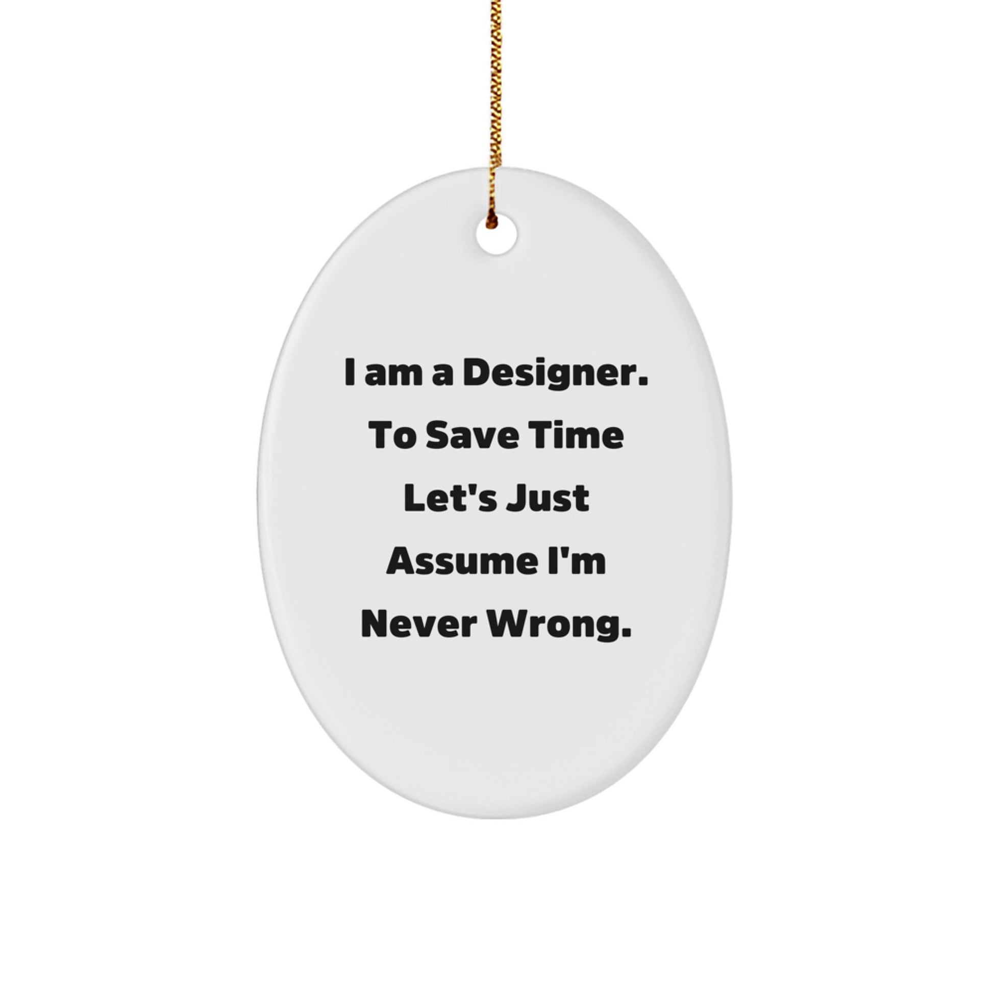 Designer Gifts from Friends - 'I Am A Designer. To Save Time...' Oval Ornament for Christmas - Image 1