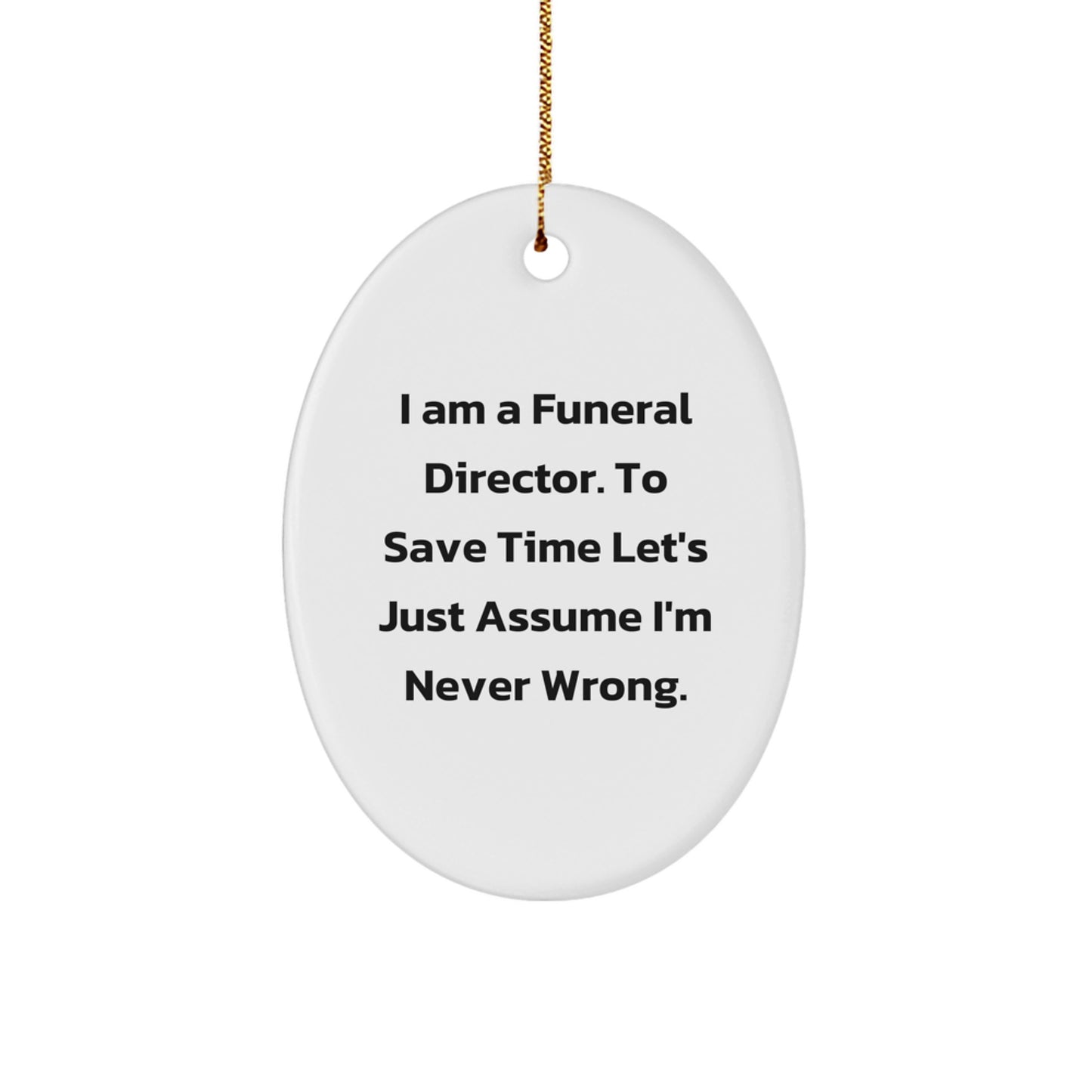 Funeral Director Gifts from Friends, Funny Oval Ornament for Men, I Am A Funeral Director Humor Christmas Unique Gifts - Image 1