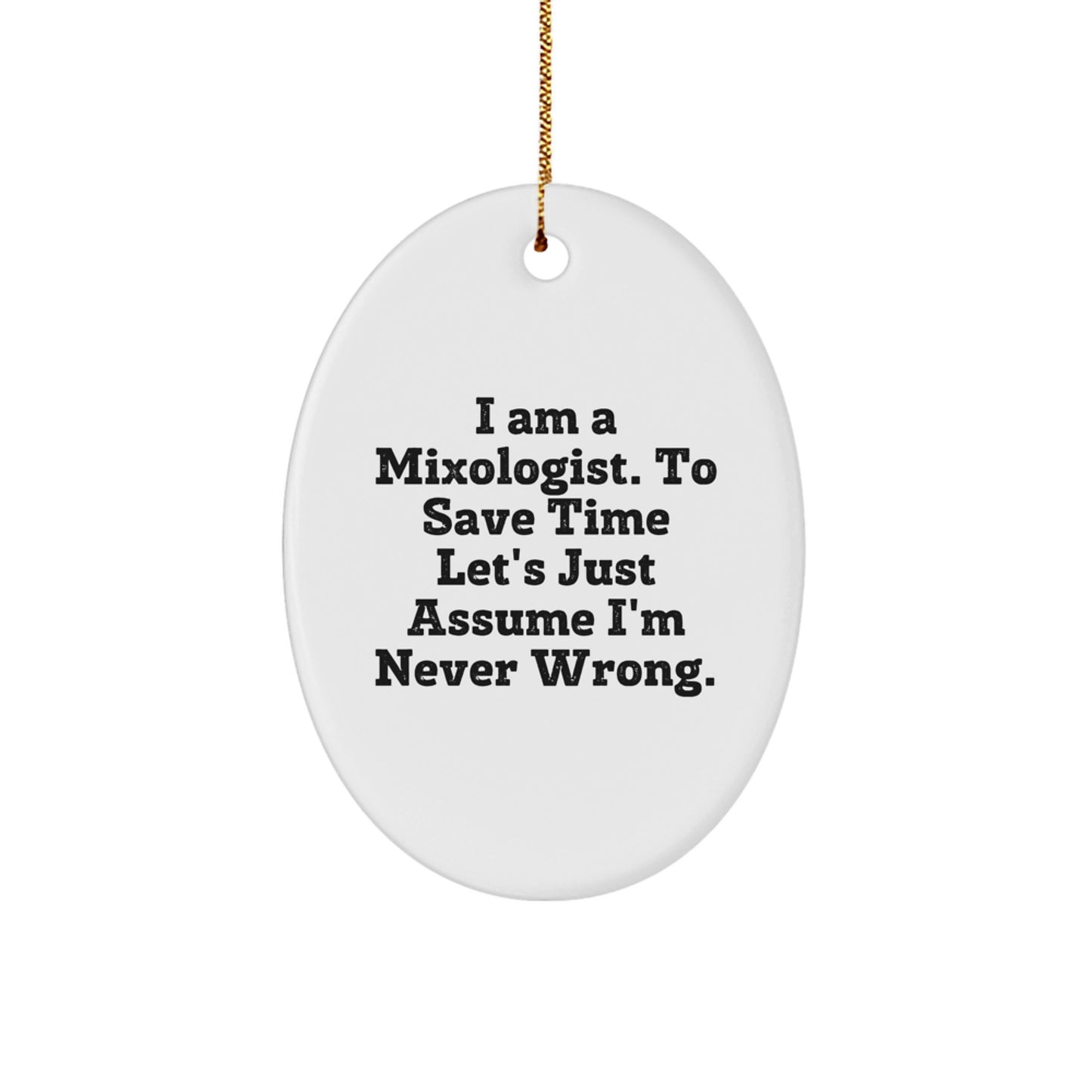 Funny Mixologist Gifts from Men for Christmas Unique Decorations - Oval Ornament with I 'm Never Wrong Quote - Image 1