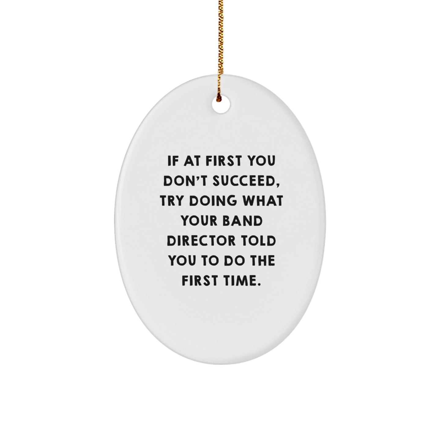 Funny Band Director Oval Ornament Gifts from Friends for Men, Women, Coworkers, Family - Oval Ornament with Quote - Image 1