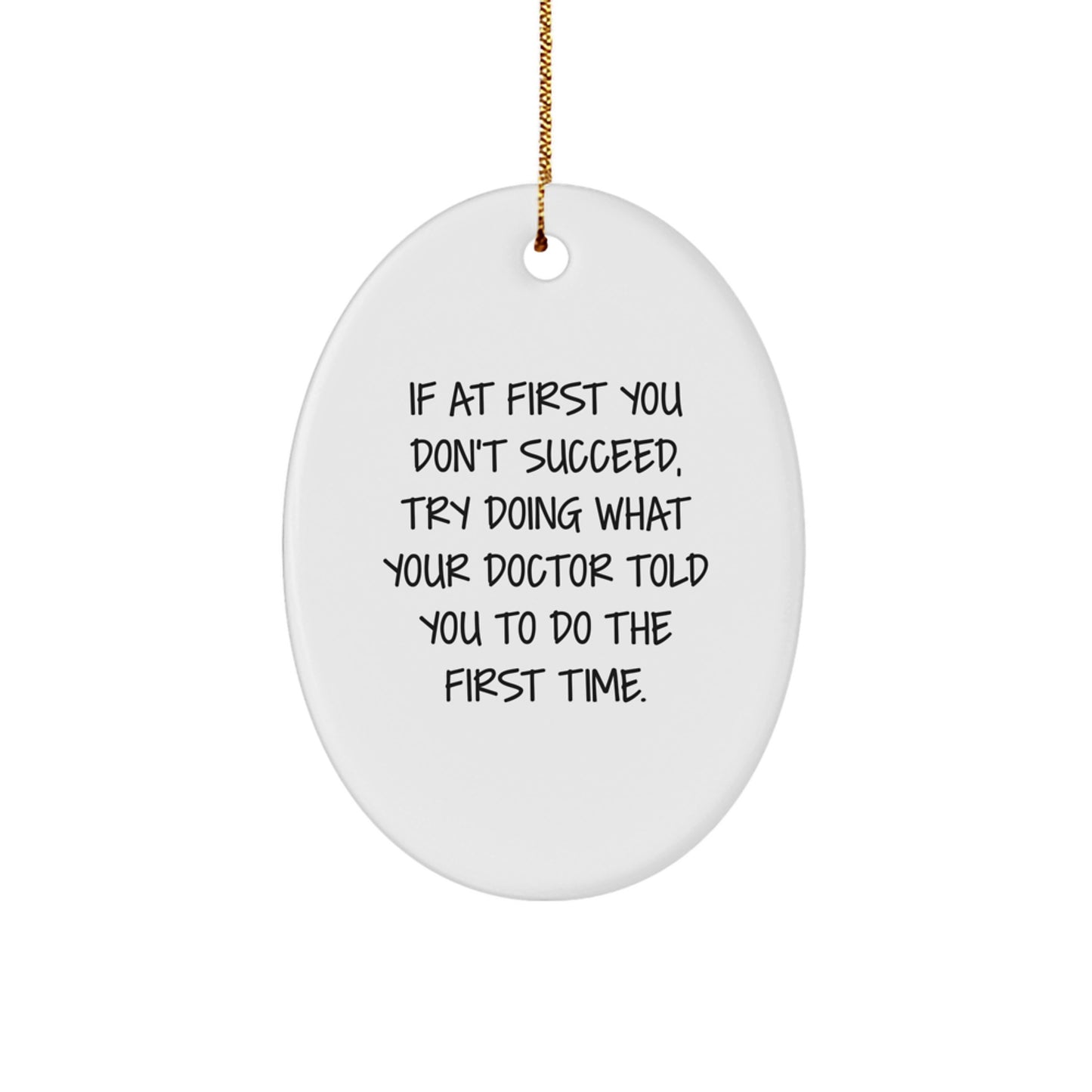 Funny Doctor Oval Ornament Gifts from Friends for Men and Women, Christmas Unique Gifts, If At First You Don't Succeed Quote - Image 1