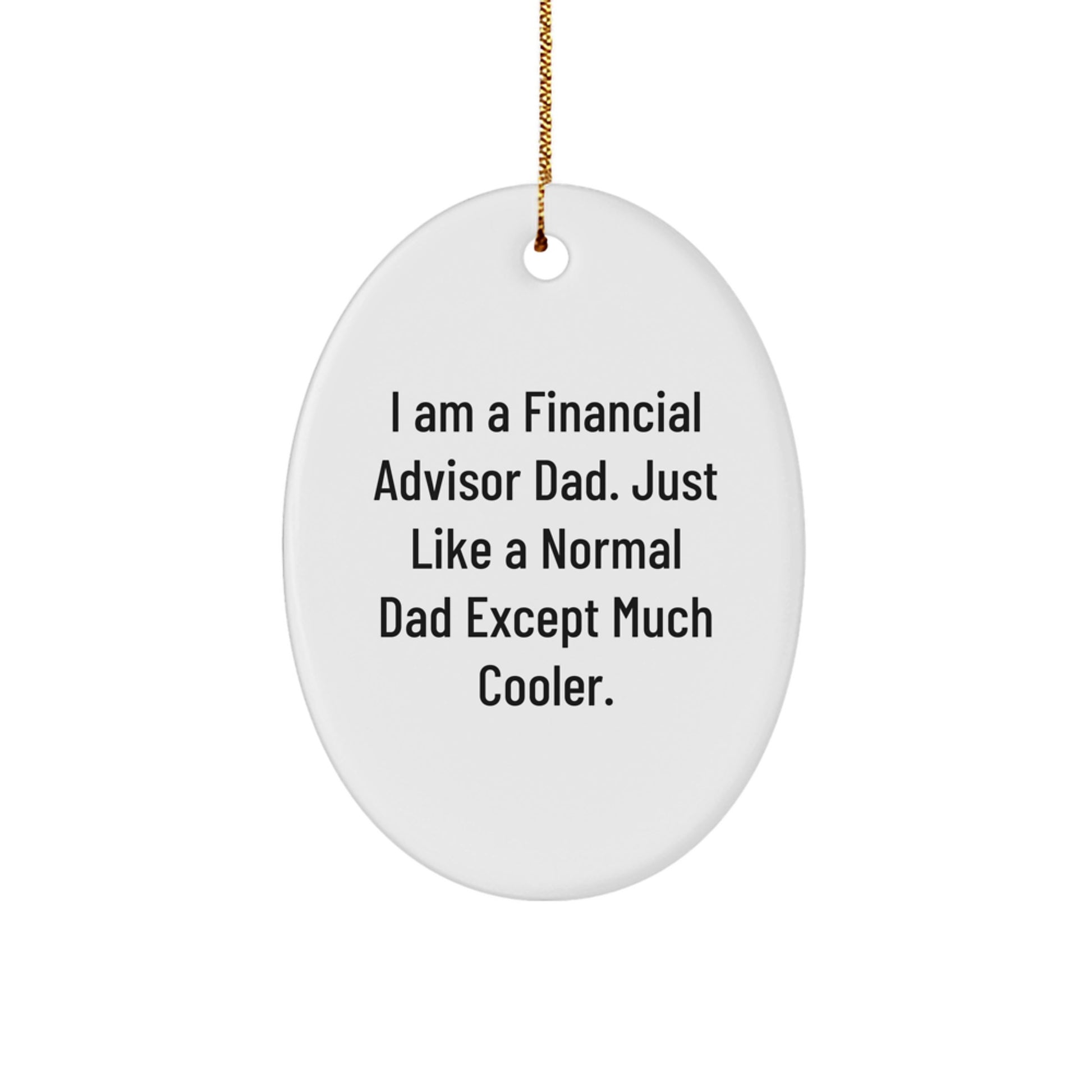 Funny Financial Advisor Dad Gifts for Christmas - Oval Ornament from Men - 'I Am A Financial Advisor Dad. Just Like A Normal Dad Except Much Cooler.' - Image 1