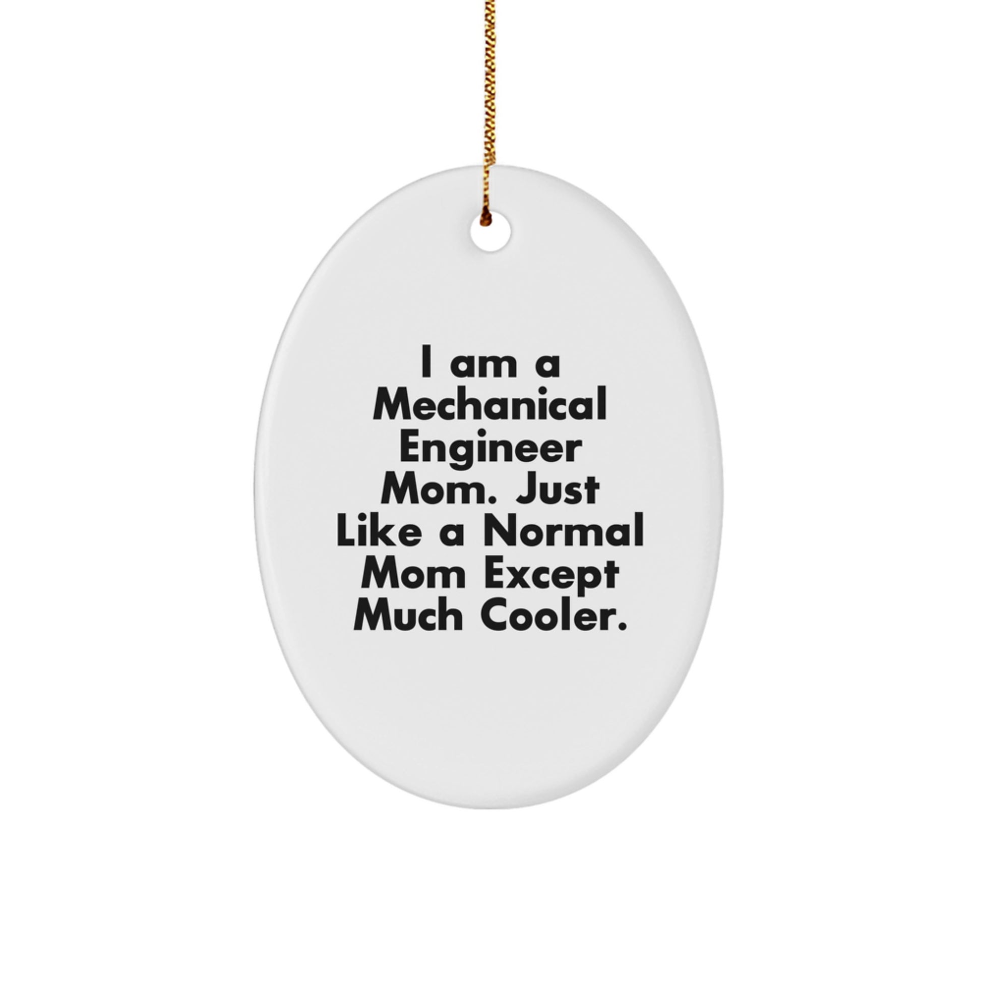 Mechanical Engineer Mom Gifts from Friends for Men - Oval Ornament - I Am A Mechanical Engineer Mom Just Like A Normal Mom Except Much Cooler, Fun Christmas Unique Gifts - Image 1