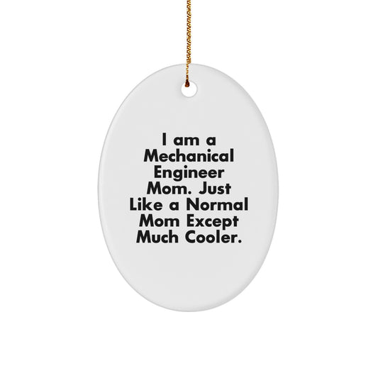 Mechanical Engineer Mom Gifts from Friends for Men - Oval Ornament - I Am A Mechanical Engineer Mom Just Like A Normal Mom Except Much Cooler, Fun Christmas Unique Gifts - Image 1