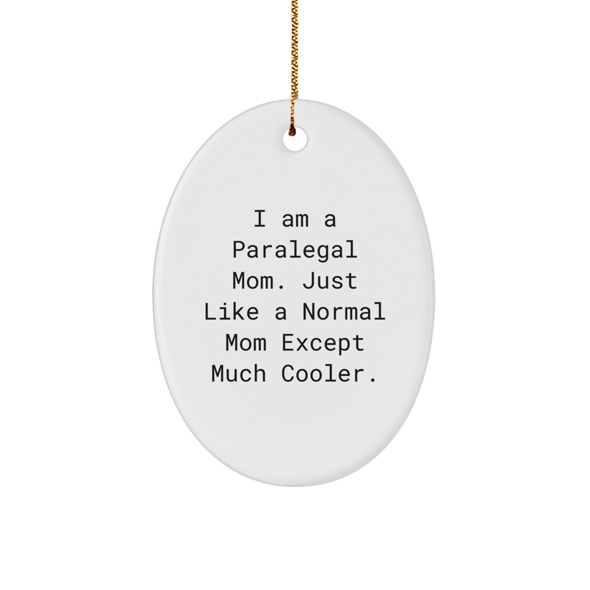 Funny Paralegal Gifts from Mom, I Am A Paralegal Mom. Just Like A Normal Mom Except Much Cooler. Oval Ornament for Christmas Unique Gifts for Paralegal Friends and Family - Image 1