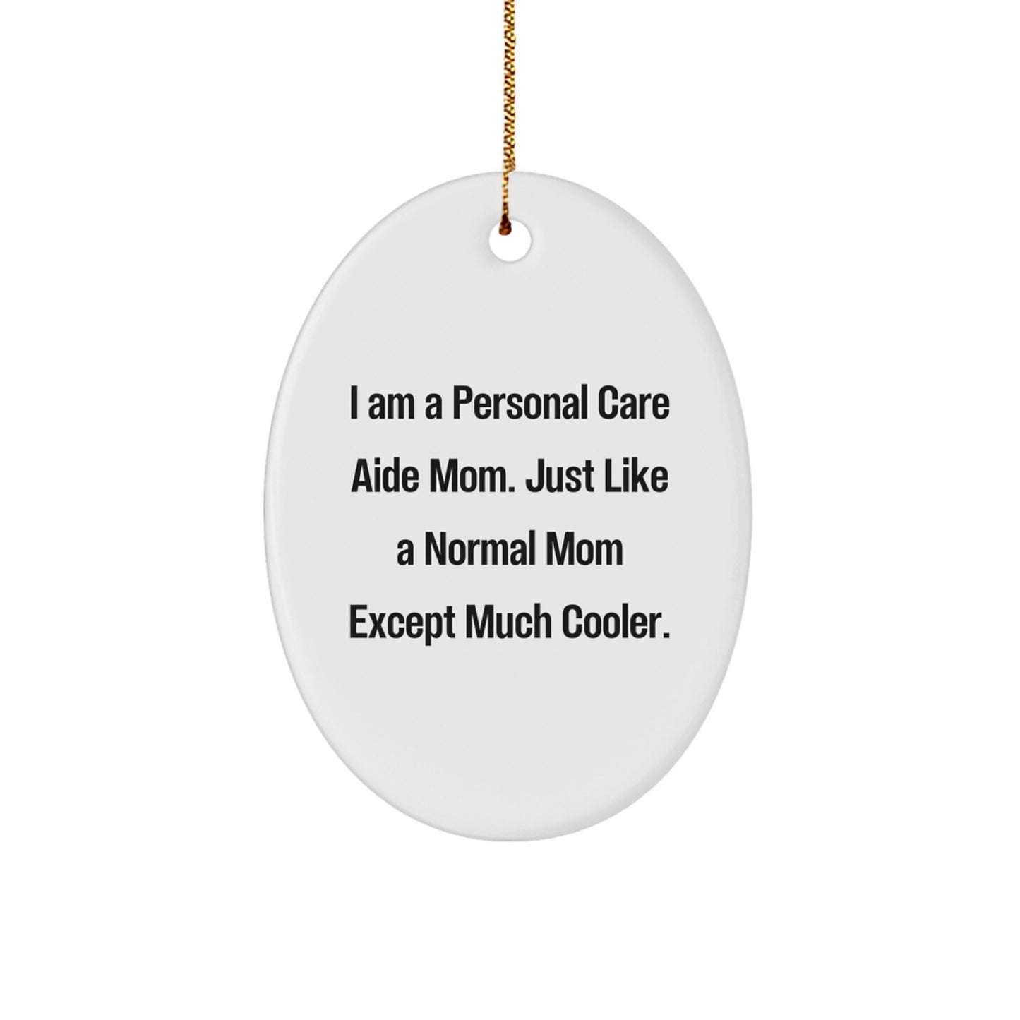 Personal Care Aide Mom Gifts - 'I Am A Personal Care Aide Mom. Just Like A Normal Mom Except Much Cooler.' Christmas Unique Oval Ornament - Image 1