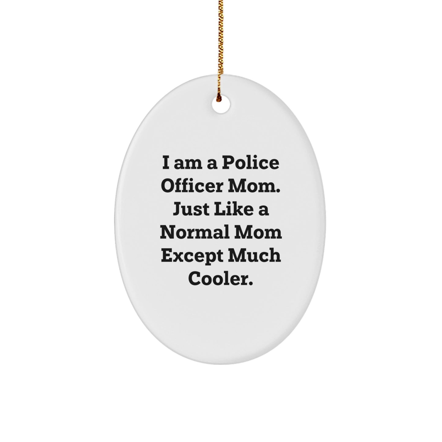 Police Officer Gifts for Christmas - Oval Ornament for Police Mom - Funny Quote Gifts from Family and Friends for Police Officer - Image 1