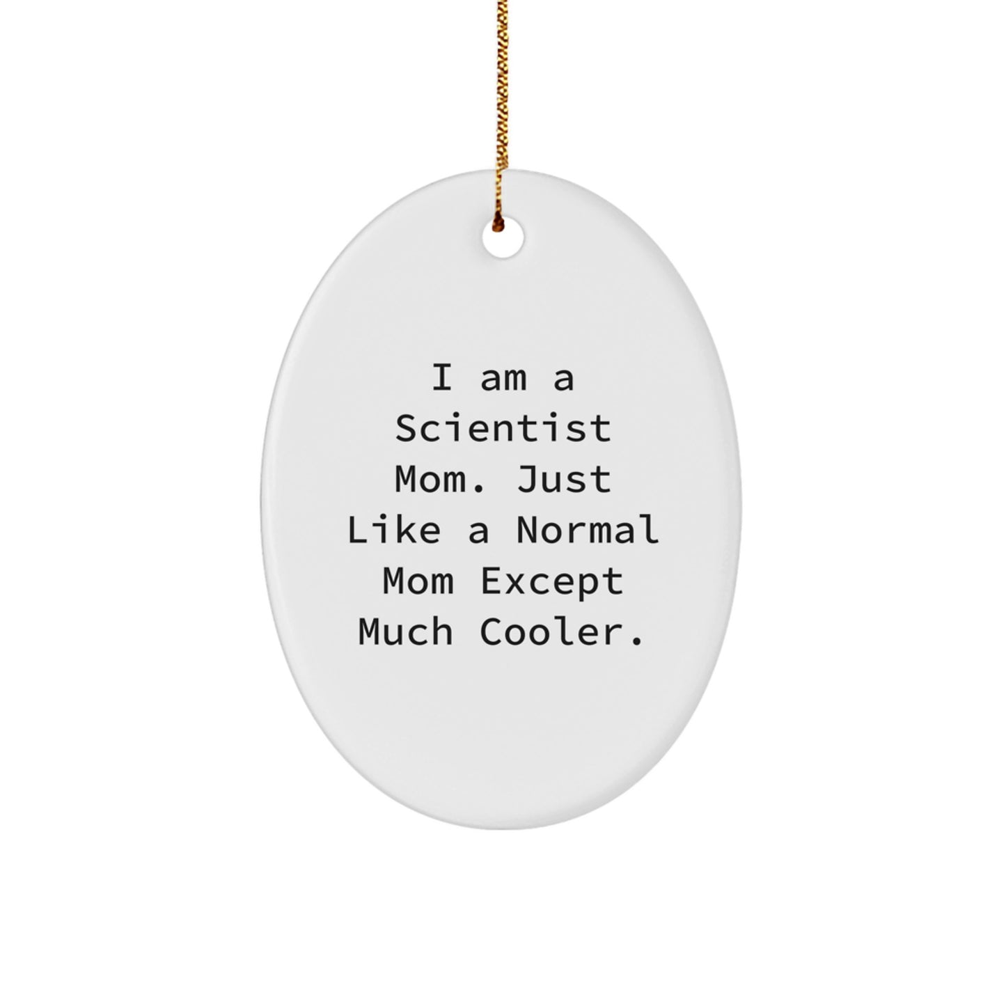 Funny Scientist Gifts for Men, Women, or Coworkers from Friends - 'I Am A Scientist Mom' Christmas Unique Ornament - Image 1