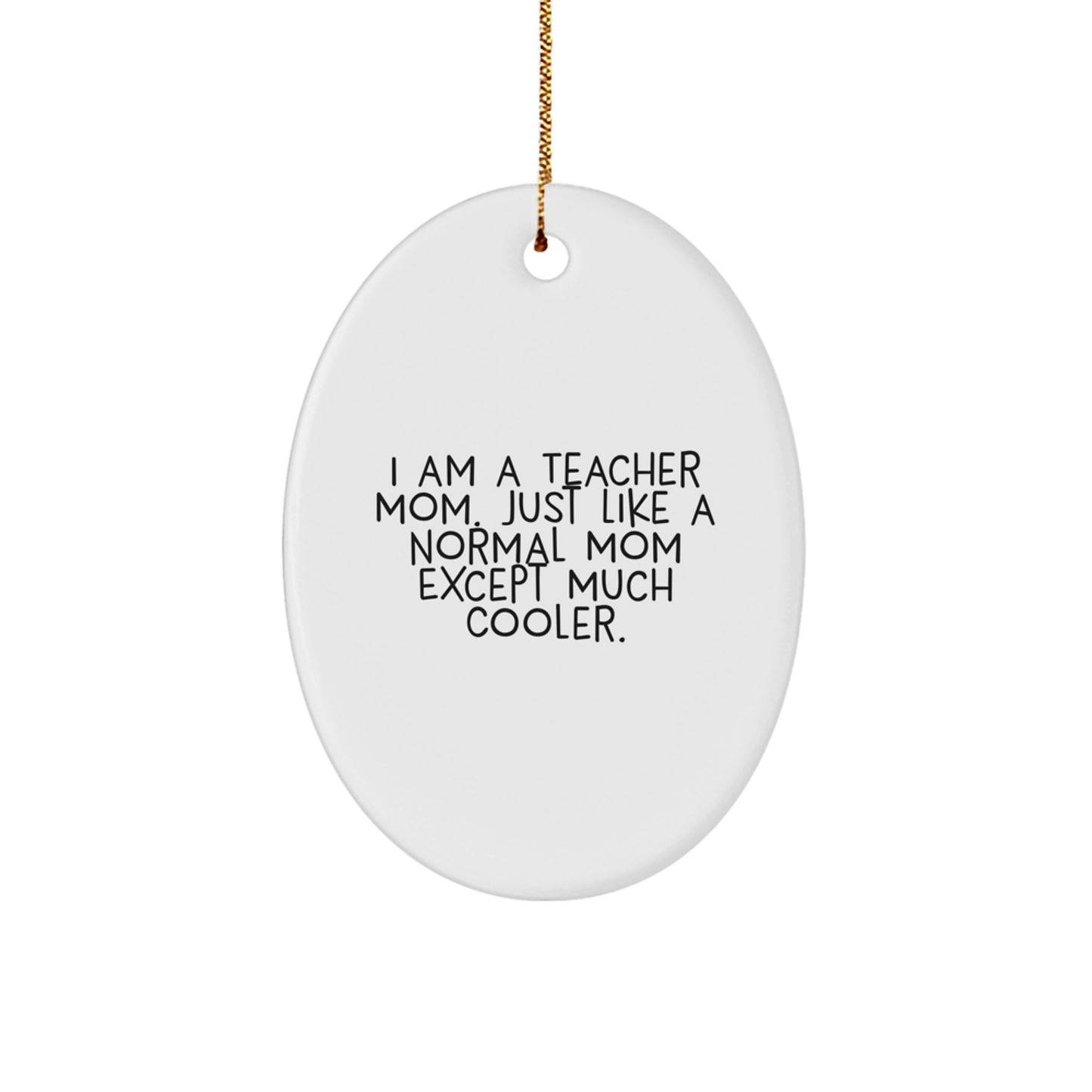 Funny Teacher Gifts from Mom, Unique Oval Ornaments for Christmas, I Am A Teacher Mom Quote - Image 1