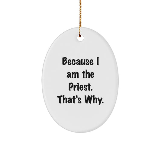 Funny Priest Quote Gifts from Family - Oval Ornament Because I Am The Priest Gifts for Men at Christmas - Image 1