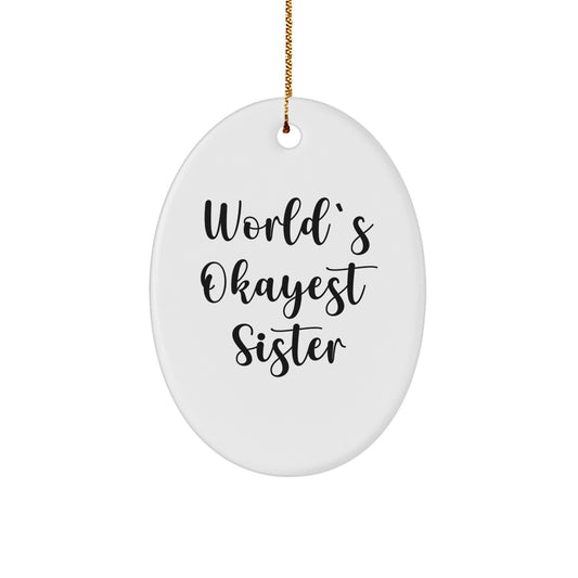 Funny Sister Gifts from Men for Sister - World's Okayest Sister Oval Ornament, Unique Christmas Unique Gifts for Sister, Sister Decorations - Image 1
