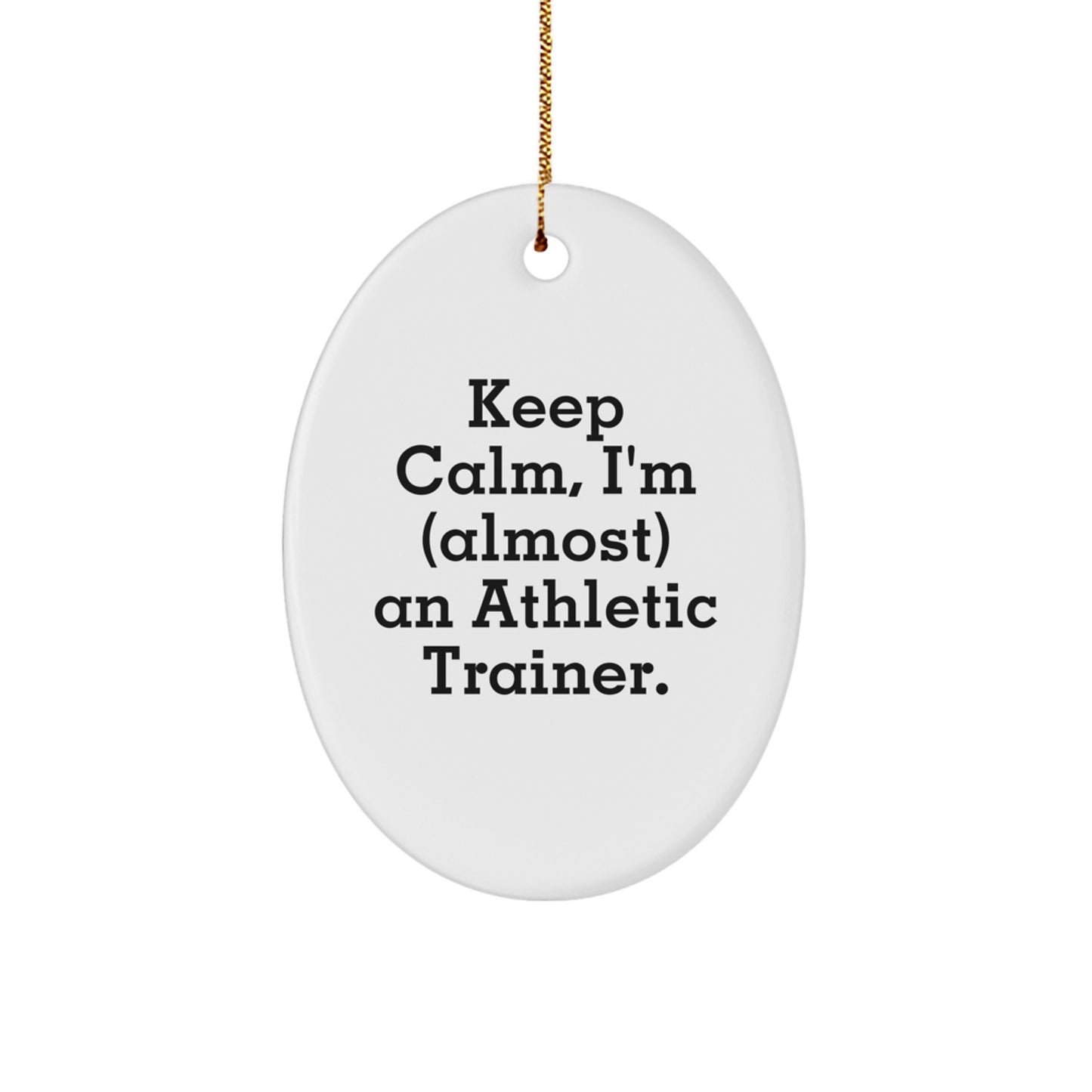 Funny Athletic Trainer Oval Ornament Gifts from Friends for Christmas, Unique Oval Ornament Keeps Calm I'm almost an Athletic Trainer, Oval Ornament for Men, Women, Family - Image 1