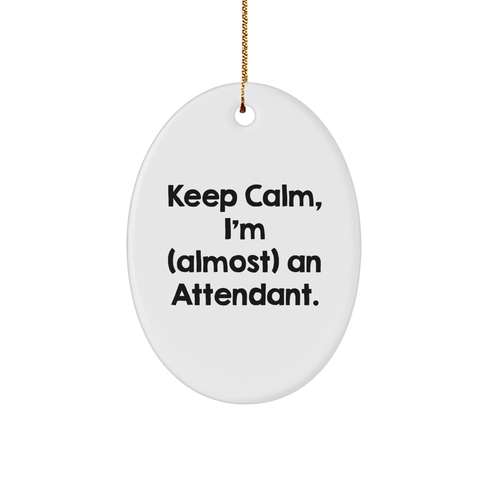 Funny Attendant Christmas Oval Ornament Gifts from Friends and Family, Keep Calm I'm (almost) An Attendant - Image 1