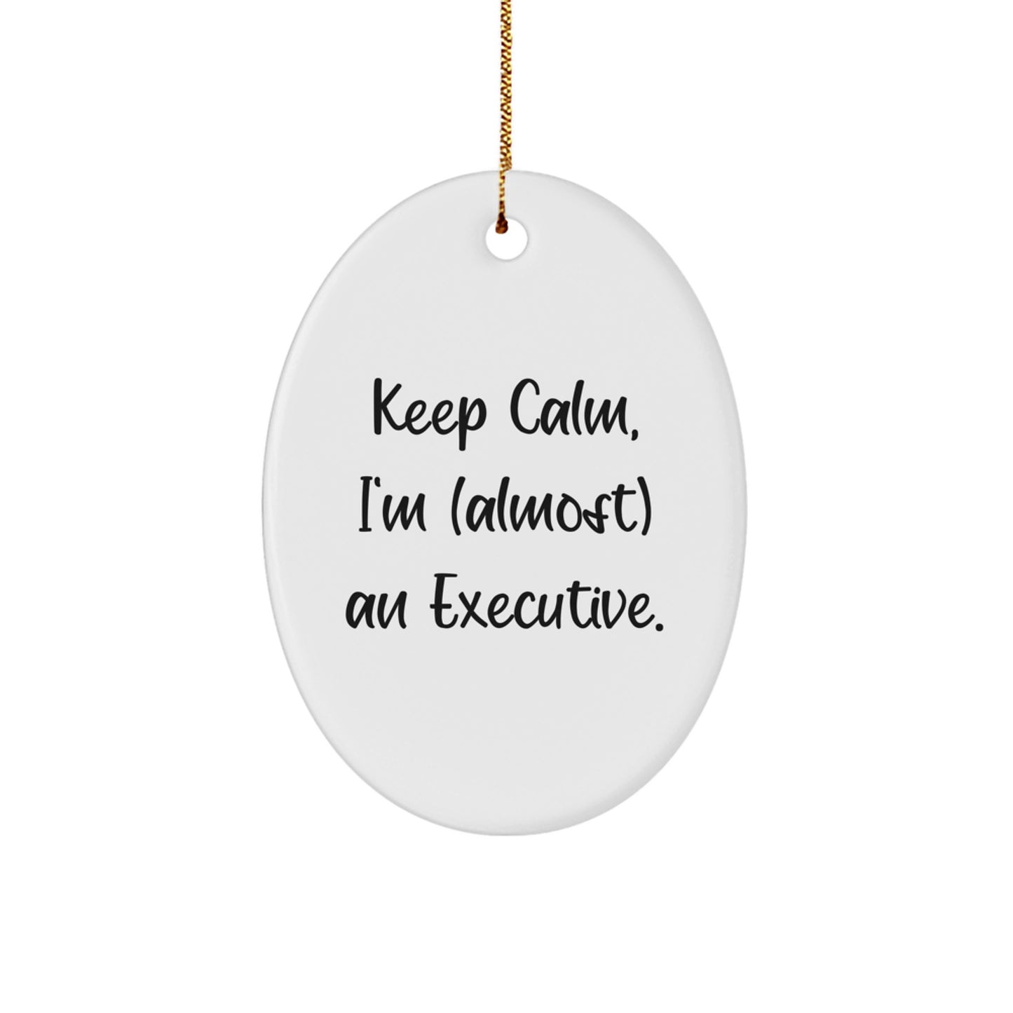 Funny Executive Oval Ornaments Gifts from Friends for Men and Women - Keep Calm, I'm (almost) An Executive. - Image 1