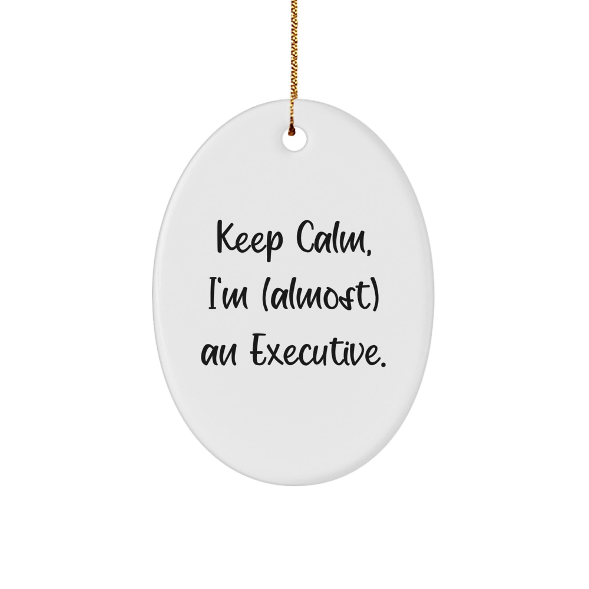 Funny Executive Oval Ornaments Gifts from Friends for Men and Women - Keep Calm, I'm (almost) An Executive. - Image 1