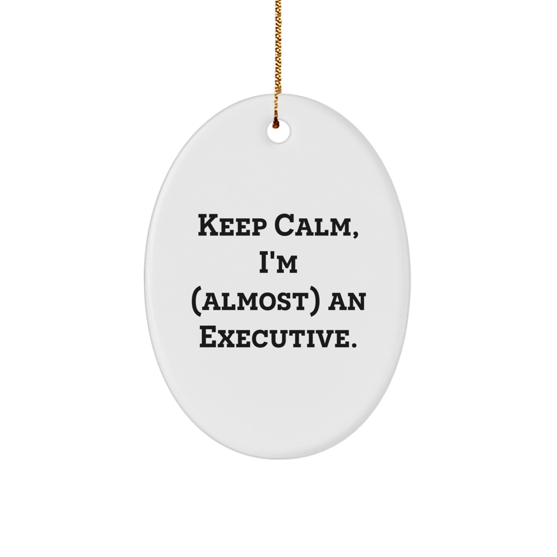 Executive Oval Ornament Gifts from Friends for Men - Funny Keep Calm I'm almost an Executive Christmas Unique Decorations - Image 1