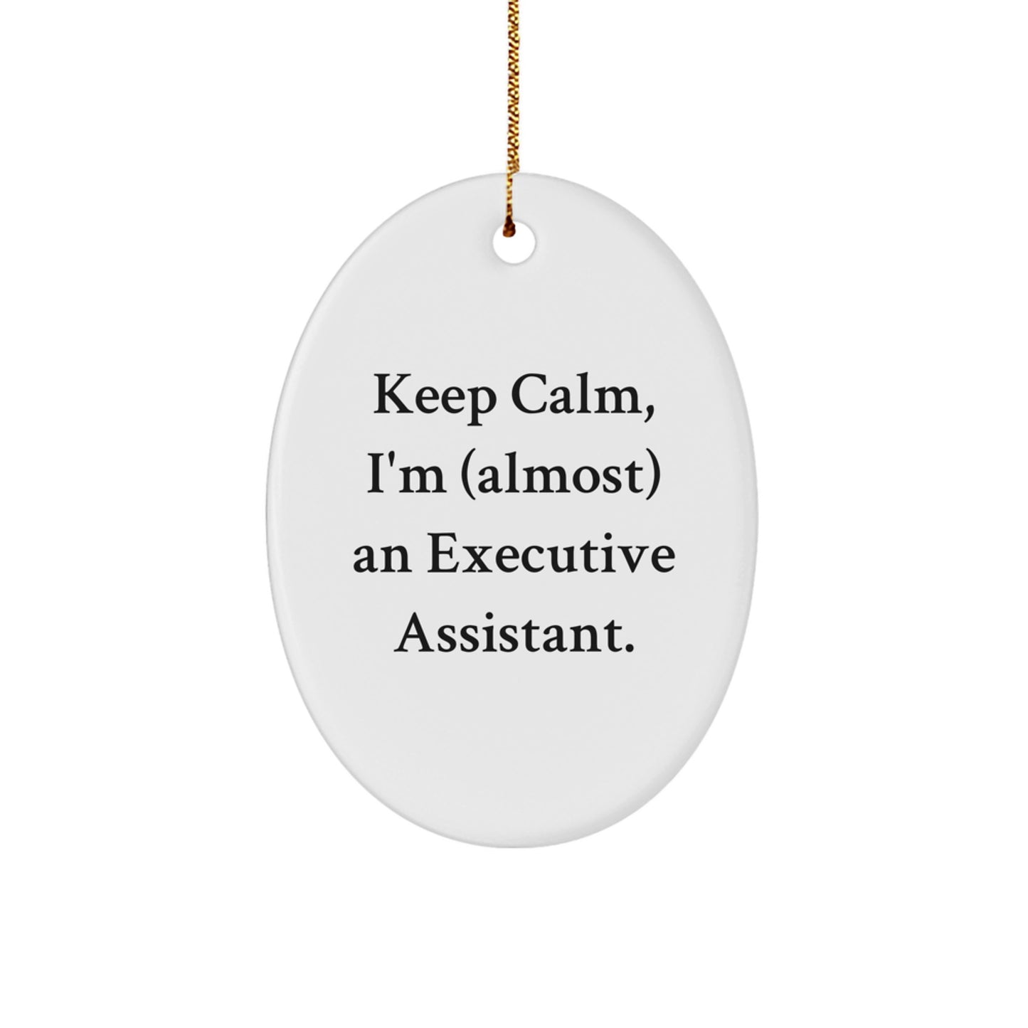 Funny Executive Assistant Gifts for Men from Mom - Oval Ornament, Keep Calm I'm almost An Executive Assistant Christmas Unique Gifts - Image 1