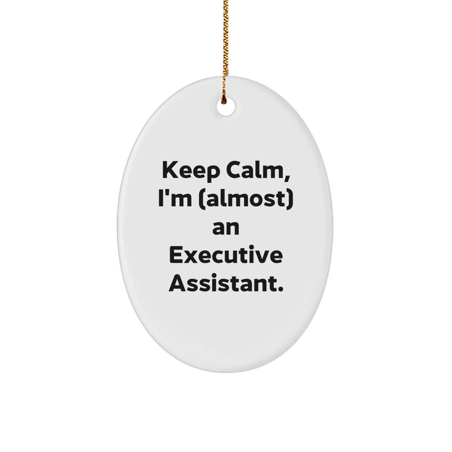 Funny Executive Assistant Gifts for Men, Oval Ornament, 'Keep Calm I'm (almost) An Executive Assistant', Christmas Unique Presents from Friends or Family - Image 1