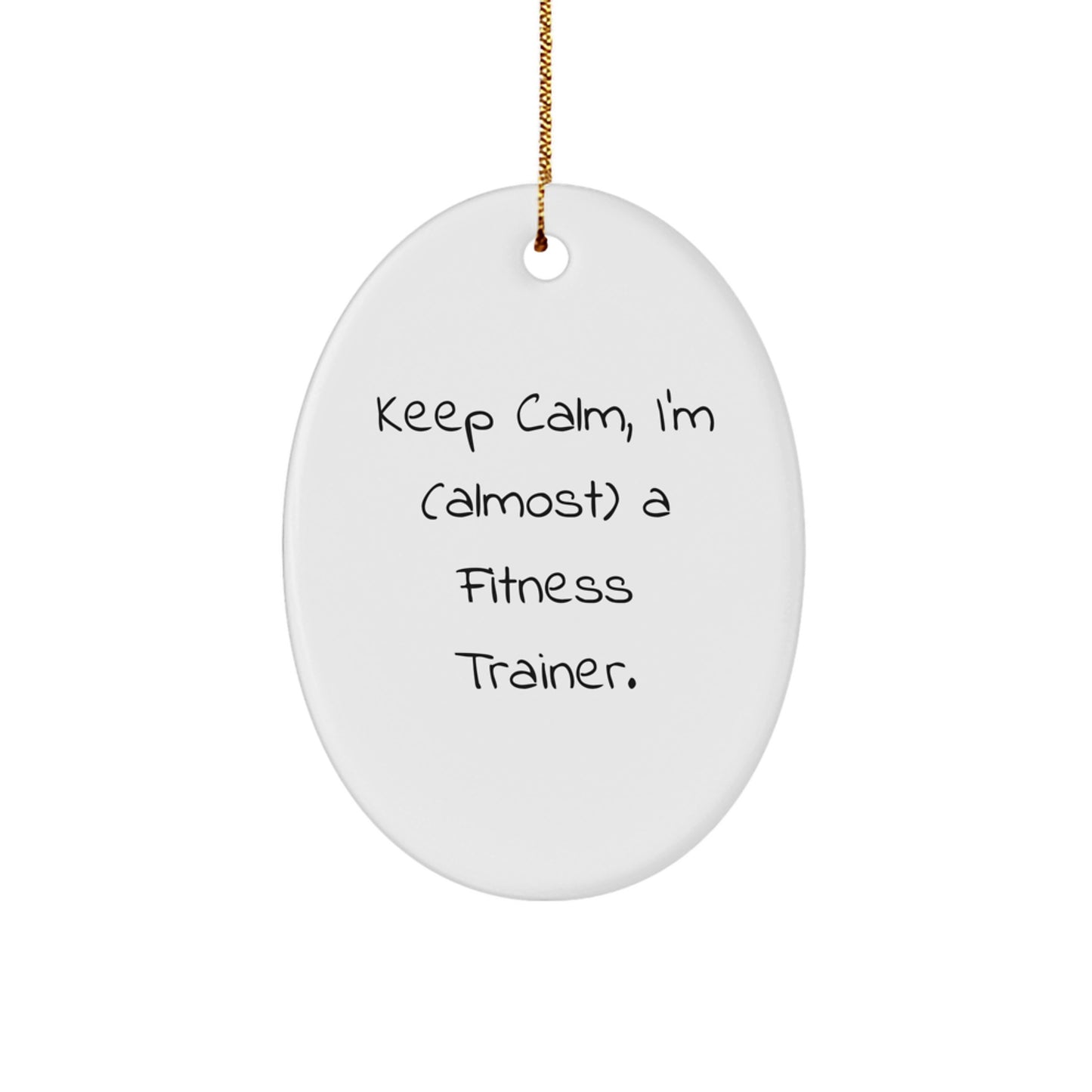 Funny Fitness Trainer Oval Ornament Gifts for Men, Women, Friends, Coworkers, Family - Keep Calm I'm (almost) A Fitness Trainer! - Image 1