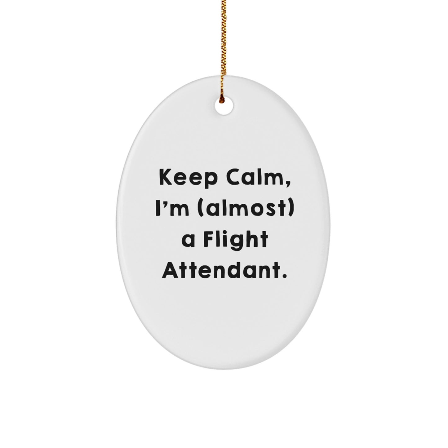 Funny Flight Attendant Oval Ornament Gifts for Friends from Men, Unique Christmas Ornament Decoration for Home, 'Keep Calm I'm (almost) A Flight Attendant.' - Image 1