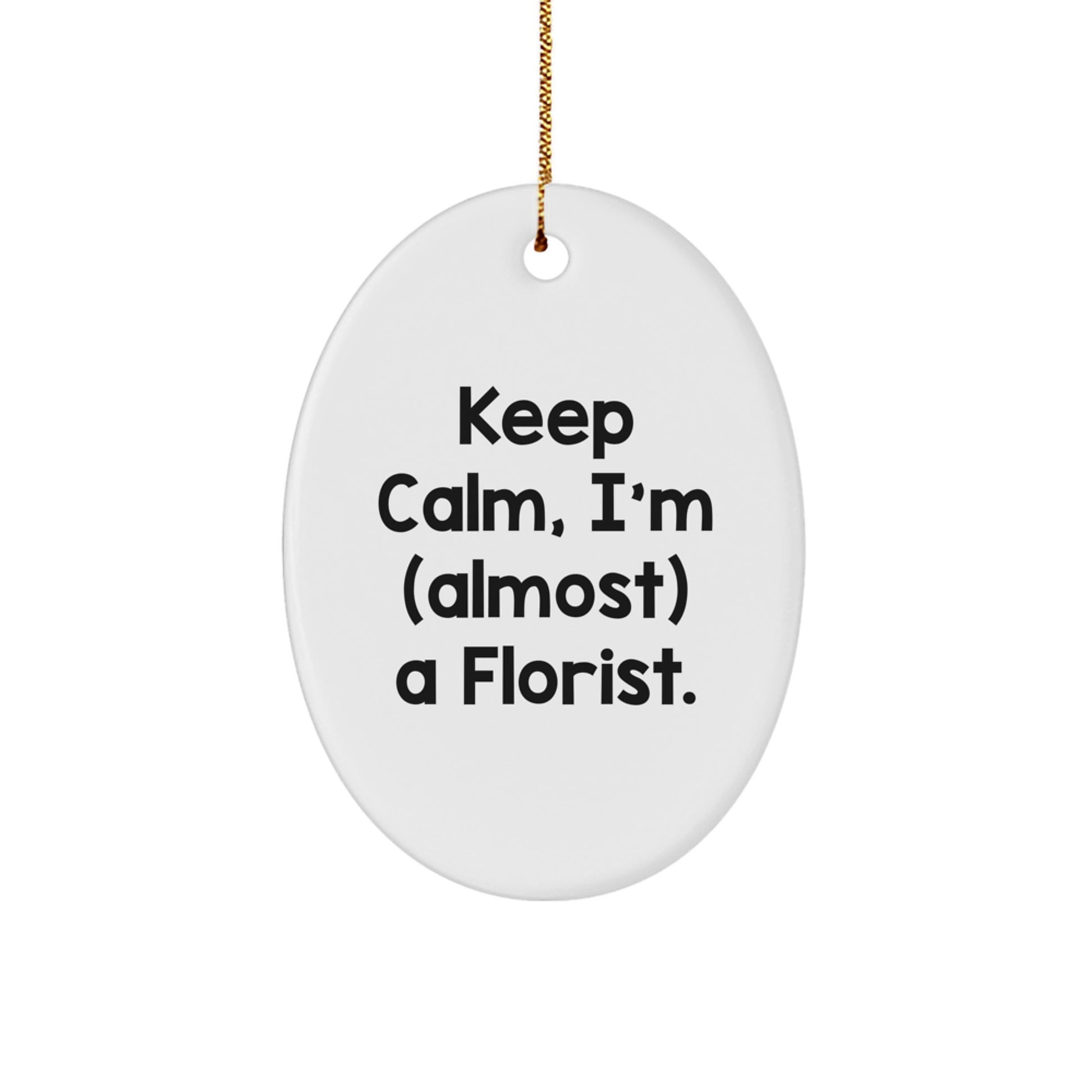 Funny Florist Gifts from Men - Oval Ornament Keep Calm I'm (almost) A Florist - White Oval Shaped MDF - Image 1